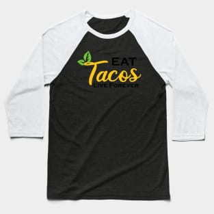 Eat Tacos Live Forever - Sarcastic Saying - Funny Tacos Quotes Gift Idea For Mom Baseball T-Shirt